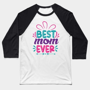 Best Mom Ever, Mothers Day Gift Baseball T-Shirt